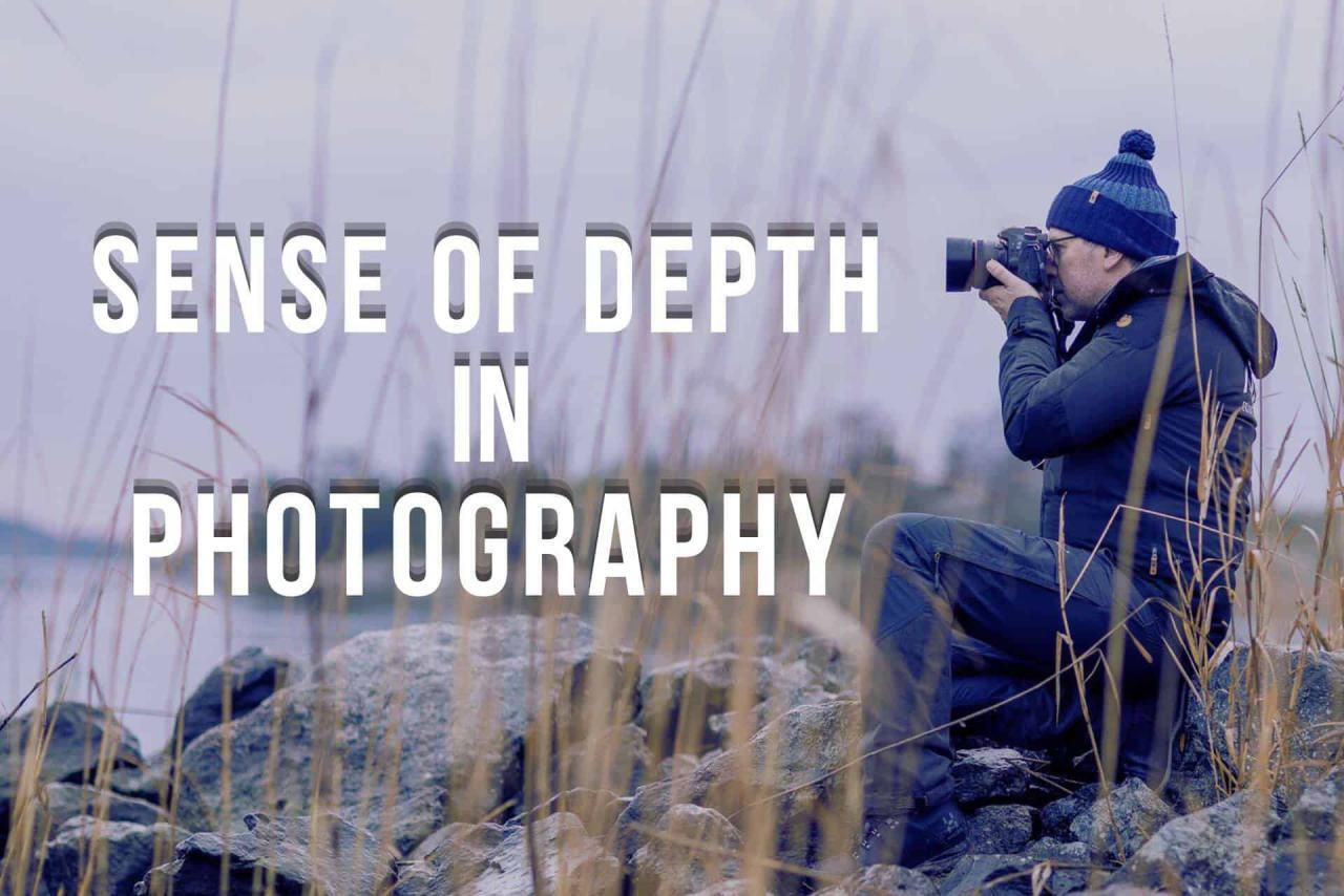 Learn How to Create Sense of Depth in Photograph Learn How to Create Sense of Depth in Photograph